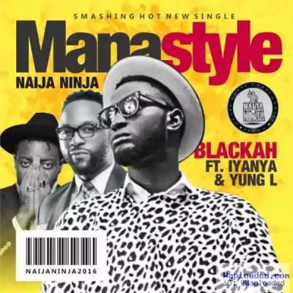 Blackah - Mana Style ft Iyanya & Yung L